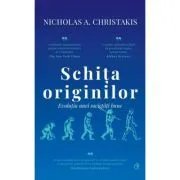 Schita originilor. Evolutia unei societati bune de Nicholas A. Christakis
