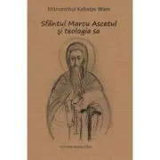 Sfantul Marcu Ascetul si teologia sa de Kallistos Ware