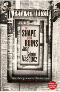 The Shape of the Ruins de Juan Gabriel Vasquez
