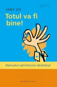 Totul va fi bine! Manualul optimistului desavarsit