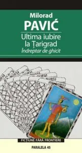 Ultima iubire la Tarigrad. Indreptar de ghicit de Milorad Pavic