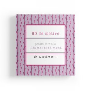 50 de motive pentru care esti - Cea mai buna mama