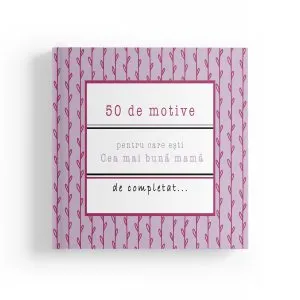 50 de motive pentru care esti - Cea mai buna mama