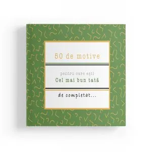 50 de motive pentru care esti cel mai bun tata