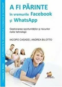 A fi parinte in vremurile Facebook si WhatsApp. Gestionarea oportunitatilor si riscurilor noilor tehnologii