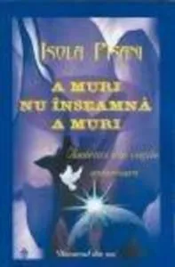 A muri nu inseamna a muri. Amintiri din vietile anterioare de Isola Pisani