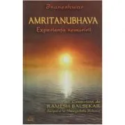 Amritanubhava. Experienta nemuririi comentata de Ramesh Balsekar de Jnaneshwar