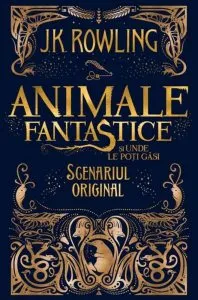 Animale fantastice si unde le poti gasi - scenariul original de J.K. Rowling
