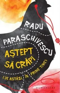 Astept sa crapi (de astazi, in prime-time) de Radu Paraschivescu