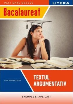 Bacalaureat: Textul argumentativ pentru clasa a XII-a