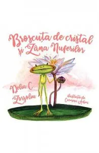 Broscuta de cristal si Zana nuferilor de Delia C. Zorzoliu