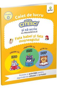 Caiet de lucru. Pot sa citesc si sa scriu cu majuscule: Fata babei si fata mosului