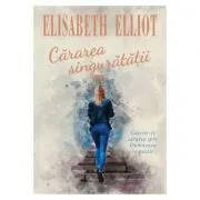 Cararea singuratatii de Elisabeth Elliot