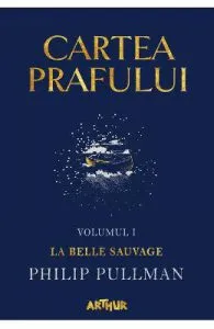 Cartea prafului. Vol.1: La belle sauvage de Philip Pullman