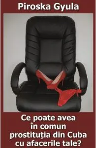 Ce poate avea in comun prostitutia din Cuba cu afacerile tale? de Piroska Gyula