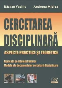 Cercetarea disciplinară. Aspecte practice și teoretice de Andreea Miclea
