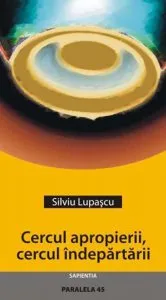 Cercul apropierii, cercul indepartarii de Silviu Lupascu