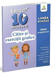 Citire si exercitii grafice. Limba romana. Exersez! 10 minute pe zi. Clasa pregatitoare