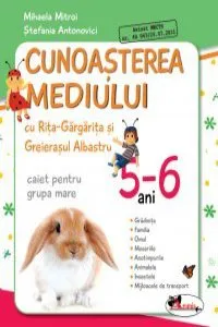 Cunoasterea mediului cu Rita Gargarita si Greierasul Albastru - caiet grupa mare (5-6 ani) de Stefania Antonovici