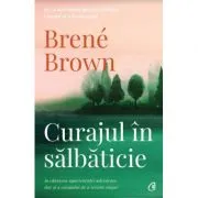 Curajul in salbaticie. Editia a II de Brene Brown