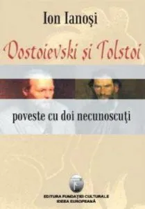 Dostoievski si Tolstoi. Poveste cu doi necunoscuti de Ion Ianosi