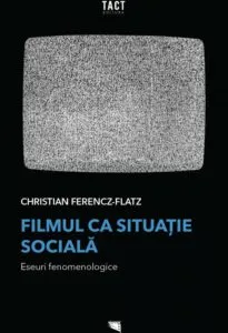 Filmul ca situatie sociala de Christian Ferencz-Flatz