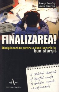 Finalizarea! Disciplineaza-te pentru a duce lucrurile la bun sfarsit