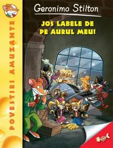 Geronimo Stilton - Jos labele de pe aurul meu de Geronimo Stilton