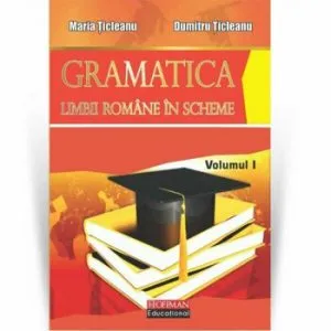 Gramatica limbii romane in scheme, volumul I de Maria Ticleanu