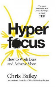 Hyperfocus: How to Work Less to Achieve More