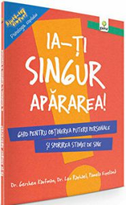 Ia-ti singur apararea! Ghid pentru obtinerea puterii personale si sporirea stimei de sine