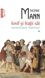Iosif si fratii sai. Istoriile lui Iacob. Tanarul Iosif, Vol. 1 de Thomas Mann