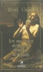 Iov sau calea straveche a celor nelegiuiti de Rene Girard