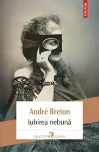 Iubirea nebuna de Andre Breton