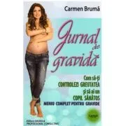 Jurnal de gravida. Cum sa-ti controlezi greutatea si sa ai un copil sanatos. Meniu complet pentru gravide de Carmen Bruma