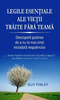 Legile esentiale ale vietii traite fara teama de Guy Finley