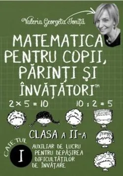 Matematica pentru copii, părinți și învățători. Clasa a II-a, caietul I de Valeria Georgeta Ionita
