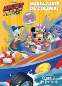 Mickey si pilotii de curse. Marea carte de colorat. Peste 50 de autocolante de Disney