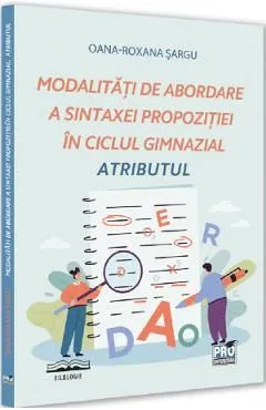 Modalitati de abordare a sintaxei propozitiei in ciclul gimnazial. Atributul de Oana-Roxana Sargu