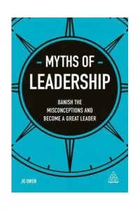 Myths of Leadership: Banish the Misconceptions and Become a Great Leader de Jo Owen