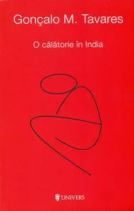 O călătorie în India. Melancolie contemporană (un itinerariu) de Goncalo M. Tavares