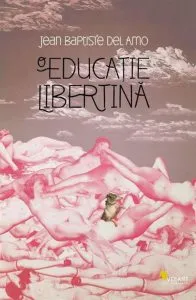 O educatie libertina de Jean-Baptiste Del Amo