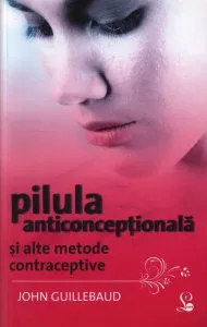 Pilula anticonceptionala si alte metode contraceptive de John Guillebaud