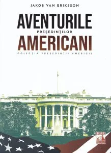 Președinții americani... Aventurile președinților americani de Jakob van Eriksson