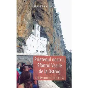 Prietenul nostru, Sfantul Vasile de la Ostrog de Danion Vasile