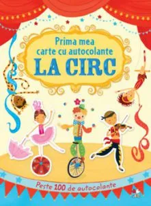 Prima mea carte cu autocolante. La circ