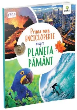 Prima mea enciclopedie despre Planeta Pământ de Claudia Martin