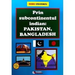 Prin subcontinentul indian. Pakistan, Bangladesh de Doru Ciucescu
