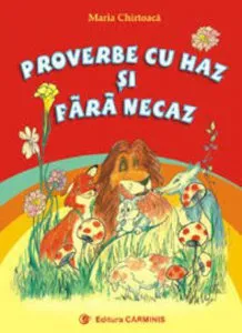 Proverbe cu haz si fara necaz de Maria Chirtoaca