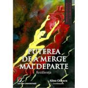 Puterea de a merge mai departe. Rezilienta